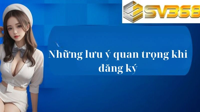 Những lưu ý quan trọng khi đăng ký tham gia cá cược tại sảnh Sv368