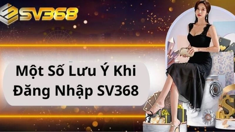 Lưu ý quan trọng khi đăng nhập Sv368 cho hội viên mới