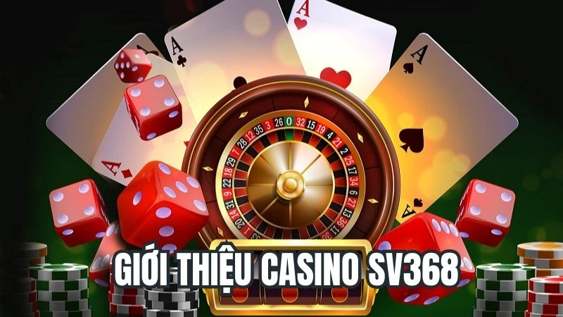 Giới Thiệu Casino Sv368 - Sòng Bài Cá Cược Hàng Đầu Việt Nam