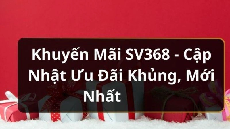 Những yêu cầu hội viên cần đáp ứng để lấy khuyến mãi SV368