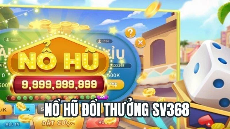 Nổ Hũ Đổi Thưởng Sv368 - Cơ Chế Hoạt Động Và Chiến Lược Chơi