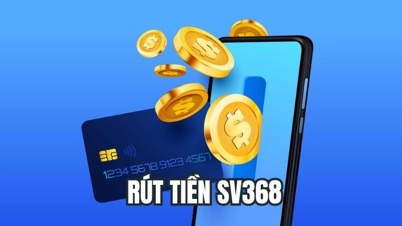 Hướng Dẫn Rút Tiền Sv368 Nhanh Chóng Và Hiệu Quả Nhất 2025