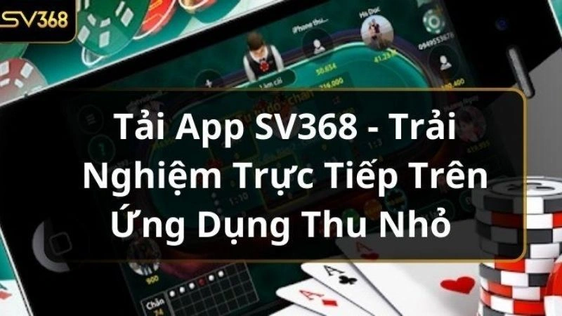 Tìm hiểu sơ lược về ứng dụng nhà cái Sv368