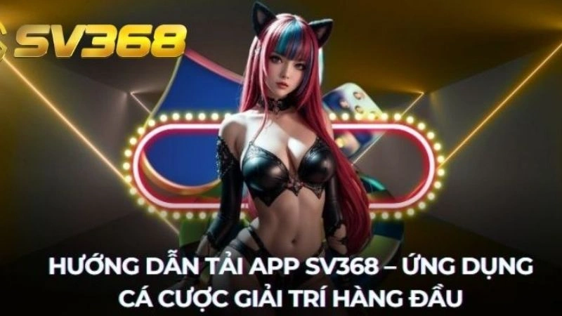 Hướng dẫn chi tiết quy trình tải app Sv368 cho hội viên mới