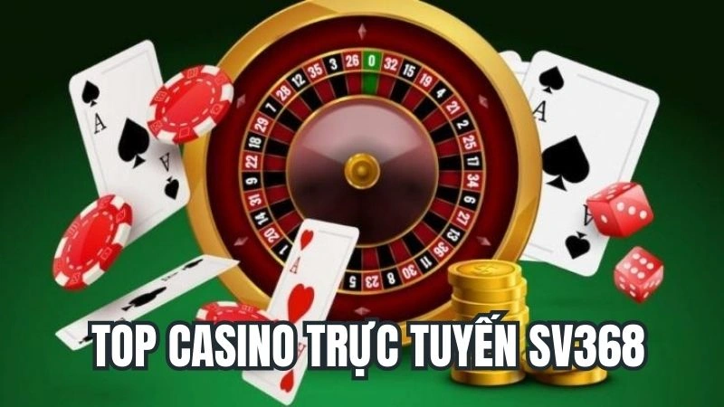 Top Casino Trực Tuyến Sv368 - Trò Chơi Cá Cược Uy Tín Nhất